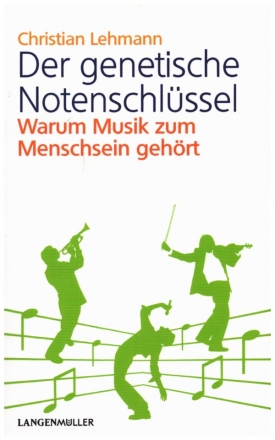 Der genetische Notenschlssel Warum Musik zum Menschsein gehrt