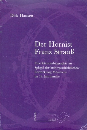 Der Hornist Franz Strauss Eine Knstlerbiographie im Spiegel der kulturgeschichtlichen Entwicklung Mnchens im 19. Jahrhundert
