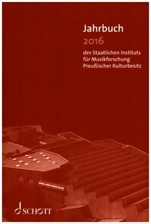Jahrbuch 2016 des Staatlichen Instituts fr Musikforschung Preuischer Kulturbesitz