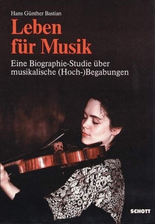 Leben fr Musik Eine Biographie-Studie ber musikalische (Hoch-)Begabung