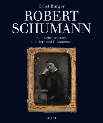 Robert Schumann Eine Lebenschronik in Bildern und Dokumenten