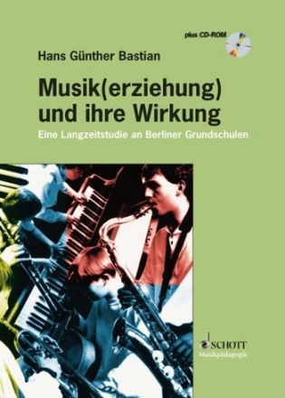 Musik(erziehung) und ihre Wirkung (+CD) Eine Langzeitstudie an Berliner Grundschulen
