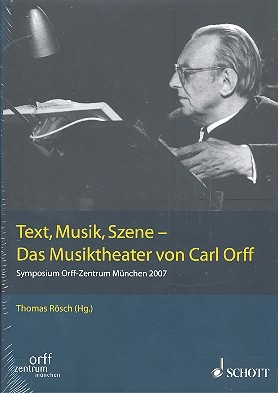 Orff, Carl: Text, Musik, Szene - Das Musiktheater von Carl Orff Band I (Symposium Orff-Zentrum Mnchen 2007)