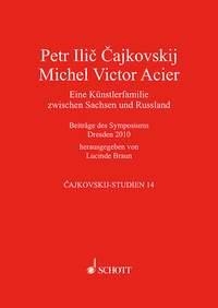 Peter Tschaikowsky - Michel Victor Acier Band 14 Eine Knstlerfamilie zwischen Sachsen und Russland