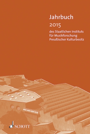 Jahrbuch 2015 des Staatlichen Instituts fr Musikforschung Preuischer Kulturbesitz
