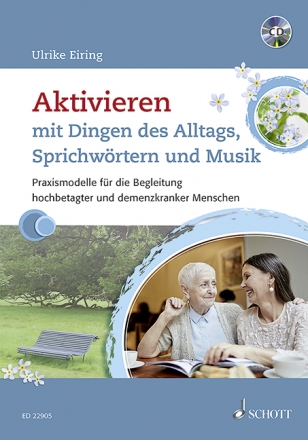 Aktivieren mit Dingen des Alltags, Sprichwrtern und Musik (+CD) Praxismodelle fr die Begleitung hochbetagter und demenzkranker Mensch