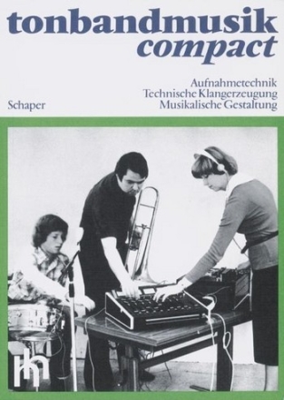 Tonbandmusik compact Aufnahmetechnik - Technische Klangerzeugung - Musikalische Gestaltung