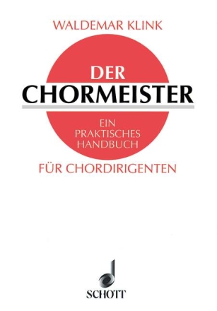 Der Chormeister Ein praktisches Handbuch fr Chordirigenten