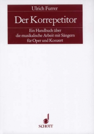 Der Korrepetitor Ein Handbuch ber die musikalische Arbeit mit Sngern fr Oper und Kon