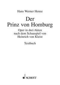 Der Prinz von Homburg Oper in drei Akten und neun Bildern nach dem Schauspiel von Heinrich v Textbuch/Libretto
