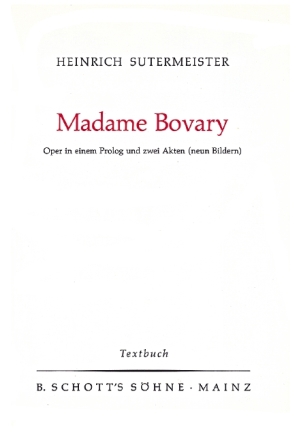 Madame Bovary Oper in einem Prolog und zwei Akten Textbuch/Libretto