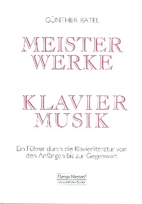 Meisterwerke der Klaviermusik Ein Fhrer durch die Klavierliteratur von den Anfngen bis zur Gegenwart