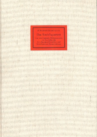 Das Streichquartett Eine internationale Dokumentation  zur Geschichte der Streichquartett-Ensemble und der Streichquartett-Kompositionen