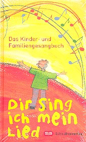 Dir sing ich mein Lied Das Kinder- und Familiengesangbuch