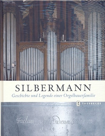 Silbermann Geschichte und Legende einer Orgelbauerfamilie