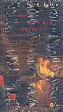 Mir ist so federleicht ums Herz Ein Mozart-Roman