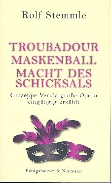 Troubadour - Maskenball - Macht des Schicksals  Giuseppe Verdis groe Opern eingngig erzhlt