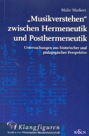 Musikverstehen zwischen Hermeneutik und Posthermeneutik Untersuchungen aus historischer und pdagogischer Perspektive
