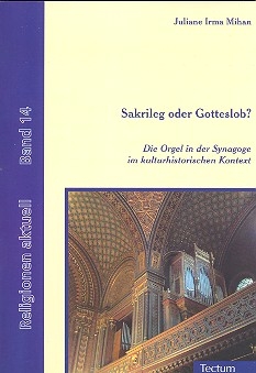 Sakrileg oder Gotteslob?  Die Orgel in der Synagoge im kulturhistorischen Kontext