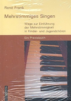 Mehrstimmiges Singen Wege zur Einfhrung der Mehrstimmigkeit in Kinder- und Jugendchren Ein Praxisbuch