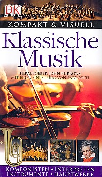 Klassische Musik kompakt und visuell Komponisten, Interpreten, Instrumente, Hauptwerke