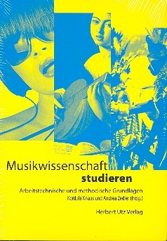 Musikwissenschaft studieren Arbeitstechnische und methodische Grundlagen