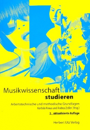 Musikwissenschaft studieren Arbeitstechnische und methodische Grundlagen 2., aktualisierte Auflage