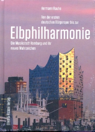 Von der ersten deutschen Brgeroper bis zur Elbphilharmonie Die Musikstadt Hamburg und ihr neues Wahrzeichen