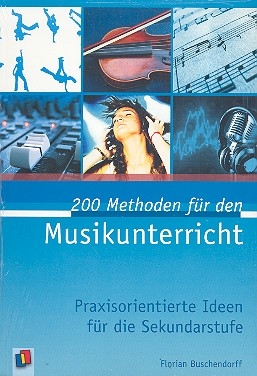 200 Methoden fr den Musikunterricht Praxisorientierte Ideen fr die Sekundarstufe