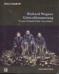 Richard Wagner - Gtterdmmerung ein psychoanalytischer Opernfhrer