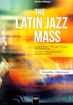 The Latin Jazz Mass fr gem Chor Jazz-Trio und Saxophon ad lib Chorpartitur