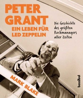 Peter Grant - Ein Leben fr Led Zeppelin Die Geschichte des grten Rockmanagers aller Zeiten gebunden