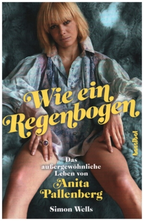 Wie ein Regenbogen Das auergewhliche Leben von Anita Pallenberg