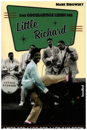 Das groartige Leben des Little Richard A-Wop-Bop-A-Loo-Bop-A-Lop-Bam-Boom