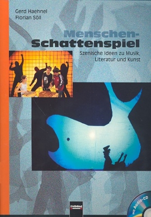 Menschen-Schattenspiel (+CD) Szenische Ideen zu Musik, Literatur und Kunst