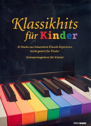 Klassikhits für Kinder 30 Stücke aus bekanntem Klassik-Repertoire für Klavier leicht gesetzt