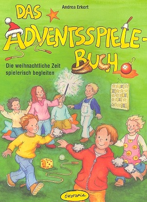 Das Adventsspielebuch Die weihnachtliche Zeit spielerisch begleiten