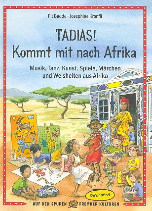 Tadias Kommt mit nach Afrika Musik, Tanz, Kunst, Spiele, Mrchen und Weisheiten aus Afrika