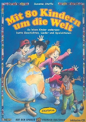 Mit 80 Kindern um die Welt (+CD) So leben Kinder anderswo: bunte Geschichten, Lieder und Spielaktionen