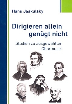 Dirigieren allein gengt nicht - Studien zu ausgewhlter Chormusik