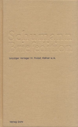 Schumann-Briefedition Serie 3 Band 4 Leipziger Verleger Band 4 - Probst, Kistner u.a.