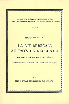 La vie musicale au pays de Neuchatel du 13e a la fin du 18e sicle Contribution a l'histoire de la musique en Suisse