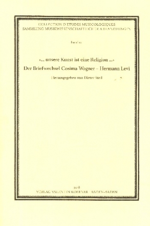 Unsere Kunst ist eine Religion Der Briefwechsel Cosima Wagner - Hermann Levi