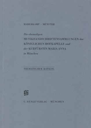 Thematischer Katalog der ehemaligen Musikhandschriftensammlungen der Kniglichen Hofkapelle und der Kurfrstin Maria Anna in Mnchen