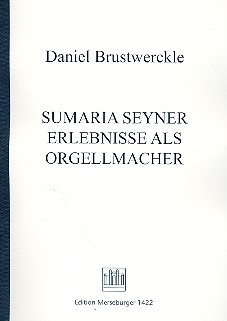 Sumaria seyner Erlebnisse als Orgellmacher  Faksimile 2. Auflage
