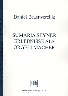 Sumaria seyner Erlebnisse als Orgellmacher  Faksimile 2. Auflage