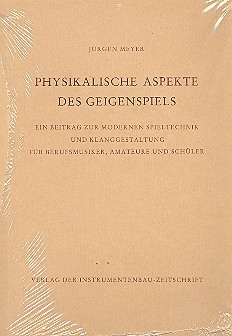 Physikalische Aspekte des Geigenspiels Ein Beitrag zur modernen Spieltechnik und Klanggestaltung Fr Berufsmusiker, Amateure und Schler