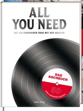 All you need - Auf kulinarischer Tour mit den Beatles Das Kochbuch - 50 song-inspirierte Rezepte gebunden