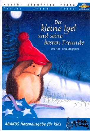 Der kleine Igel und seine besten Freunde Ein Hr- und Singspiel Lieder- und Textheft