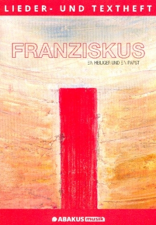 Franziskus - Ein Heiliger und ein Papst fr Darsteller, Soli, Chor und Instrumente Lieder-und Textbuch